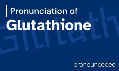 glutathione pronunciation|GLUTATHIONE .